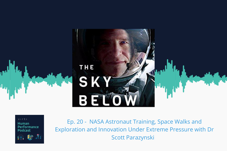 #20 NASA Astronaut Training, Space Walks and Exploration and Innovation Under Extreme Pressure with Dr Scott Parazynski