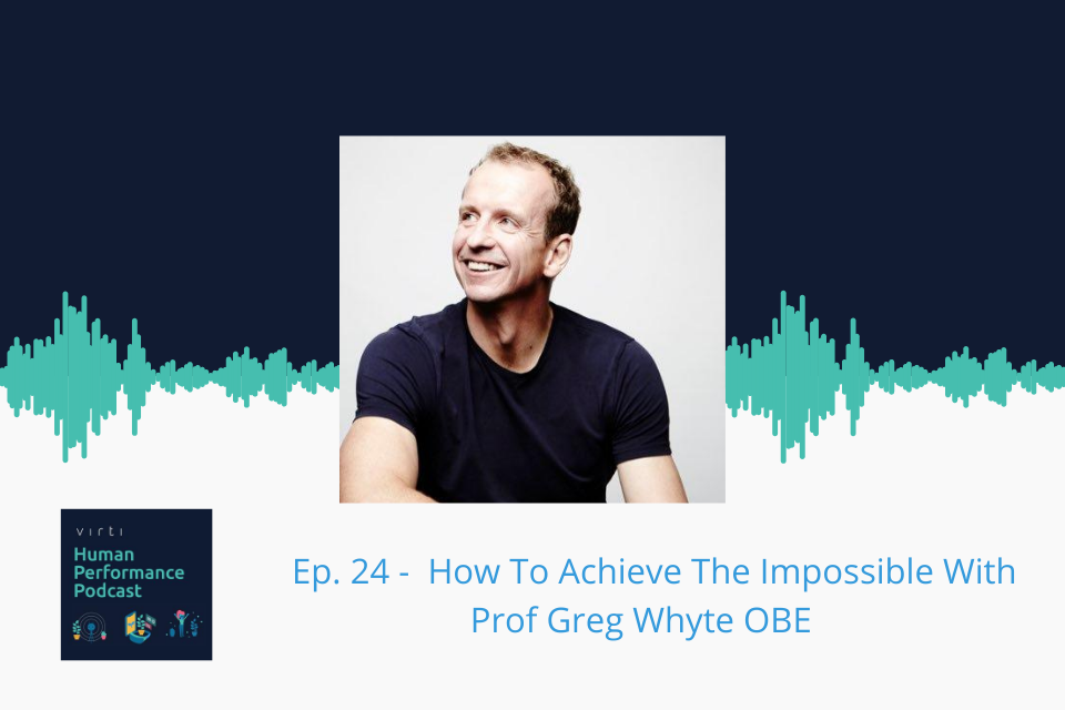 #24 How To Achieve The Impossible With Prof Greg Whyte OBE
