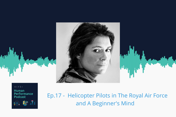 #17 Helicopter Pilots in The Royal Air Force and A Beginner's Mind